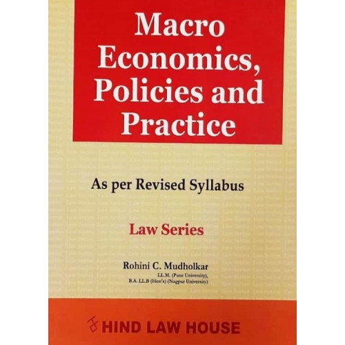Hind Law House's Macro Economics, Policies & Practice for BA. LL.B & LL.B [New Syllabus] by Rohini C. Mudholkar